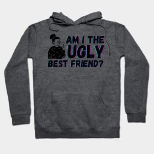 Am I The Ugly Best Friend? Hoodie